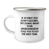 Load image into Gallery viewer, Funny Neurosurgeon Gifts for Men - 'If At First You Don't Succeed, Try Doing What Your Neurosurgeon Told You To Do The First Time.' Camping Mug for Mother's Day Unique Gifts from Family - Image 1