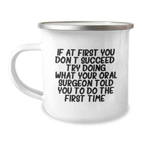 Load image into Gallery viewer, Funny Oral Surgeon Gifts from Dad to Oral Surgeon, Camping Mug for Father's Day, If At First You Don't Succeed, Try Doing What Your Oral Surgeon Told You To Do The First Time. - Image 1