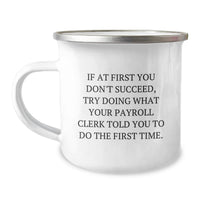 Load image into Gallery viewer, Funny Payroll Clerk Gifts from Family, Unique Father's Day Unique Gifts for Payroll Clerk, Camping Mug with 'If At First You Don't Succeed' - Image 1