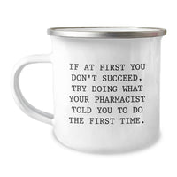 Load image into Gallery viewer, Funny Pharmacist Gifts from Men - If At First You Don't Succeed, Try Doing What Your Pharmacist Told You To Do The First Time. - Unique Camping Mug for Father's Day - Image 1