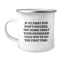 Load image into Gallery viewer, Funny Physician Gifts for Dad Men Gifts from Family, Physician Camping Mug on Father's Day, If At First You Don't Succeed Try Doing What Your Physician Told You To Do The First Time - Image 1