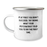 Load image into Gallery viewer, Funny Psychiatrist Gifts for Men - Camping Mug - If At First You Don't Succeed, Try Doing What Your Psychiatrist Told You To Do The First Time - Gifts from Family to Psychiatrist on Father's Day - Image 1