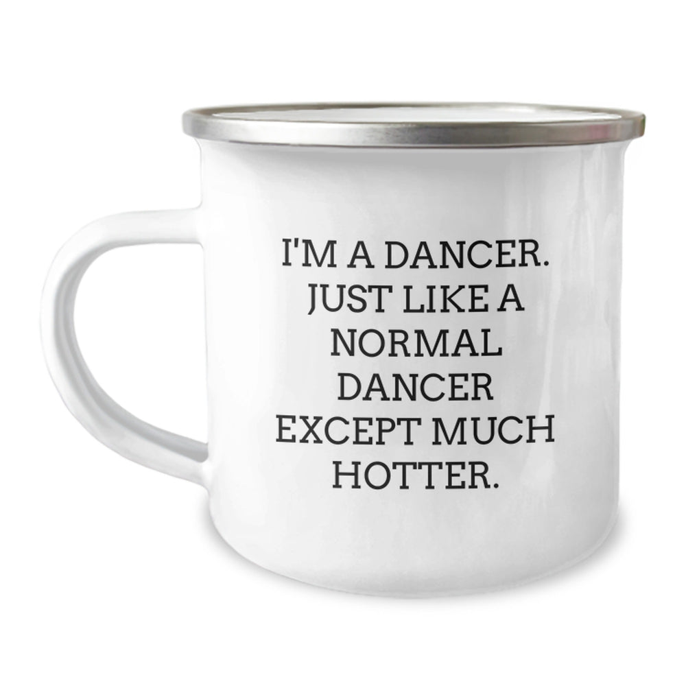 Funny Gifts for Dancer Friends, Dancer Humor, Birthday Unique Gifts from Friends, Camping Mug for Dancer, I'm A Dancer. Just Like A Normal Dancer Except Much Hotter. - Image 1