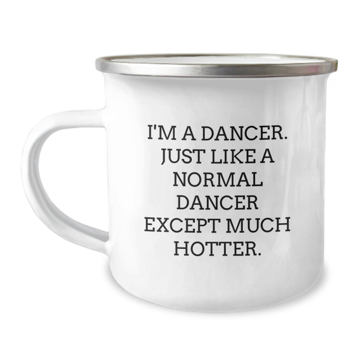Funny Gifts for Dancer Friends, Dancer Humor, Birthday Unique Gifts from Friends, Camping Mug for Dancer, I'm A Dancer. Just Like A Normal Dancer Except Much Hotter. - Image 1