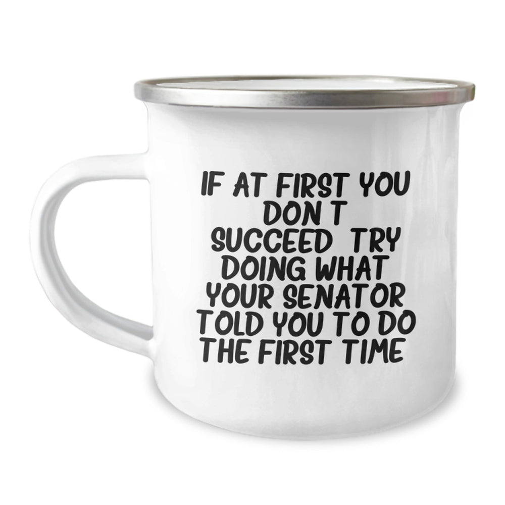 Funny Senator Gifts from Men to Senator, Unique Christmas Unique Gifts for Senator, Camping Mug If At First You Don't Succeed Quote - Image 1