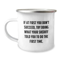 Load image into Gallery viewer, Funny Sheriff Camping Mug Gifts from Men to Sheriff for Father's Day - Quote: 'If At First You Don't Succeed, Try Doing What Your Sheriff Told You To Do The First Time.' - Image 1