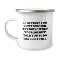 Load image into Gallery viewer, Funny Sheriff Gifts from Dad on Father's Day - If You Don't Succeed, Try Doing What Your Sheriff Told You To Do The First Time - Camping Mug - Image 1