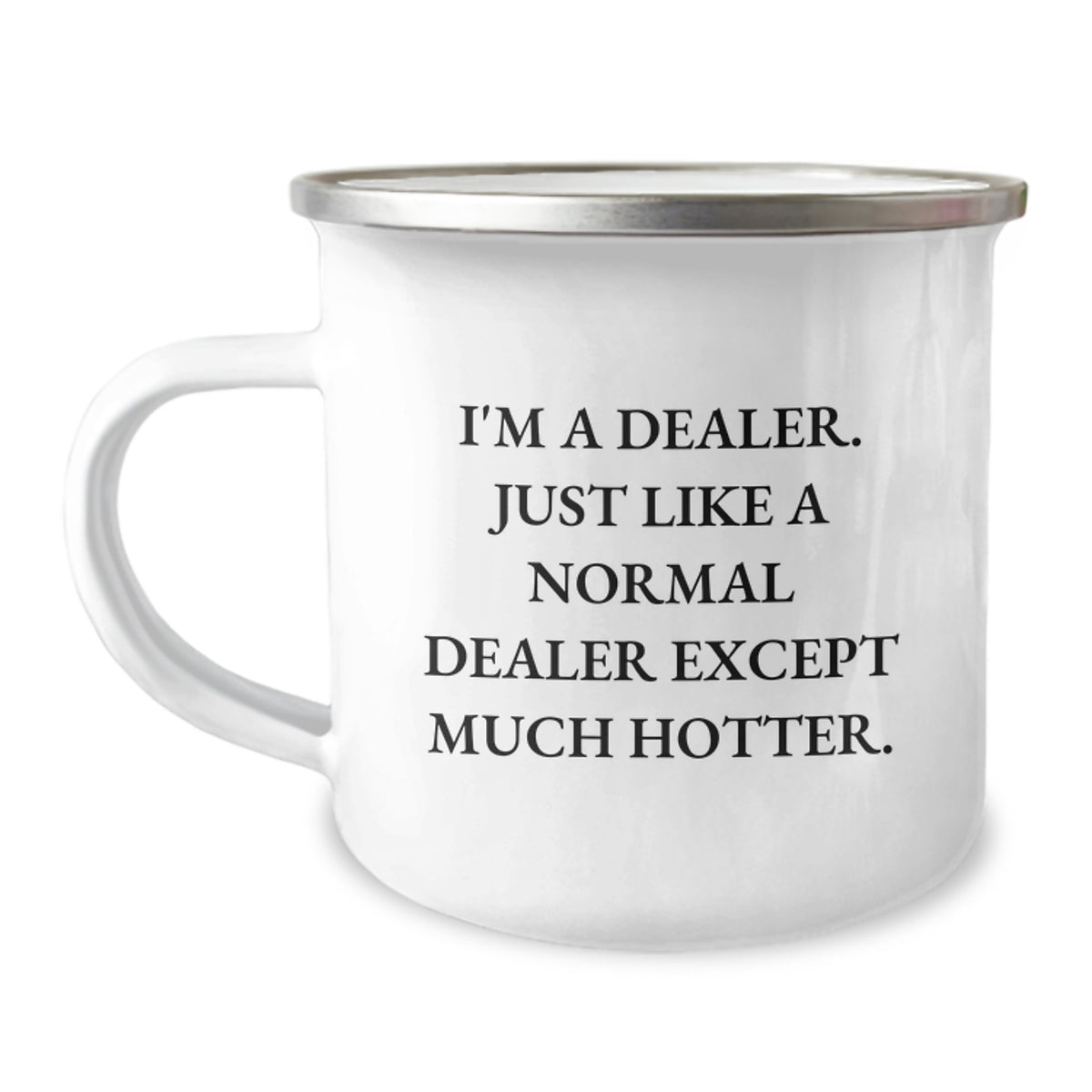 Funny Dealer Gifts from Men, Camping Mug for Friends or Coworkers, 'I'm A Dealer. Just Like A Normal Dealer Except Much Hotter.', Perfect for Christmas Unique Gifts - Image 1