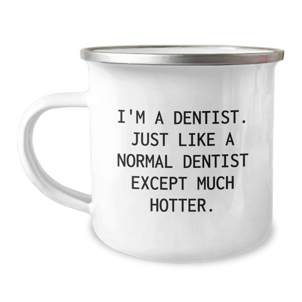 Funny Dentist Gifts, 'I'm A Dentist. Just Like A Normal Dentist Except Much Hotter.' Camping Mug For Birthday, Gifts from Friends to Dentist - Image 1