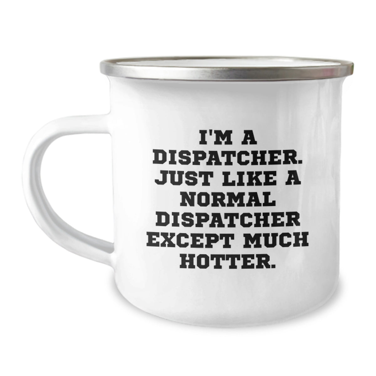 Dispatcher Gifts from Friends, Unique Graduation Mugs for Dispatcher, Funny 'I'm A Dispatcher. Just Like A Normal Dispatcher Except Much Hotter.' Quote, Camping Mug - Image 1
