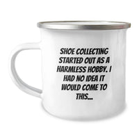 Load image into Gallery viewer, Fun and Unique 'Shoe Collecting' Camping Mugs for Friends, Family, or Coworkers on Graduation Day - 'Shoe Collecting Started Out As A Harmless Hobby, I Had No Idea It Would Come To This...' Gifts - Image 1