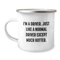 Load image into Gallery viewer, Funny Driver Gifts for Men from Friends, &#39;I&#39;m A Driver. Just Like A Normal Driver Except Much Hotter.&#39; 12 oz Camping Mug for Graduation - Image 1
