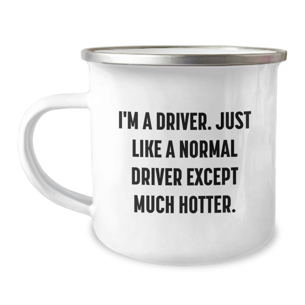 Funny Driver Gifts for Men from Friends, 'I'm A Driver. Just Like A Normal Driver Except Much Hotter.' 12 oz Camping Mug for Graduation - Image 1