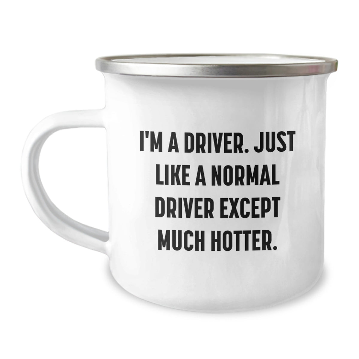 Funny Driver Gifts for Men from Friends, 'I'm A Driver. Just Like A Normal Driver Except Much Hotter.' 12 oz Camping Mug for Graduation - Image 1