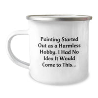 Load image into Gallery viewer, Funny Painting Inspirational Gifts for Painting Lovers, Camping Mug, Painting Started Out As A Harmless Hobby, Perfect Graduation Unique Gifts from Friends and Family - Image 1