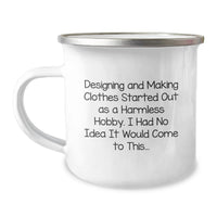 Load image into Gallery viewer, Designing and Making Clothes Gifts for Men, Funny Birthday Unique Mugs from Friends, 'Designing And Making Clothes Started Out As A Harmless Hobby. I Had No Idea It Would Come To This...' Camping Mug - Image 1