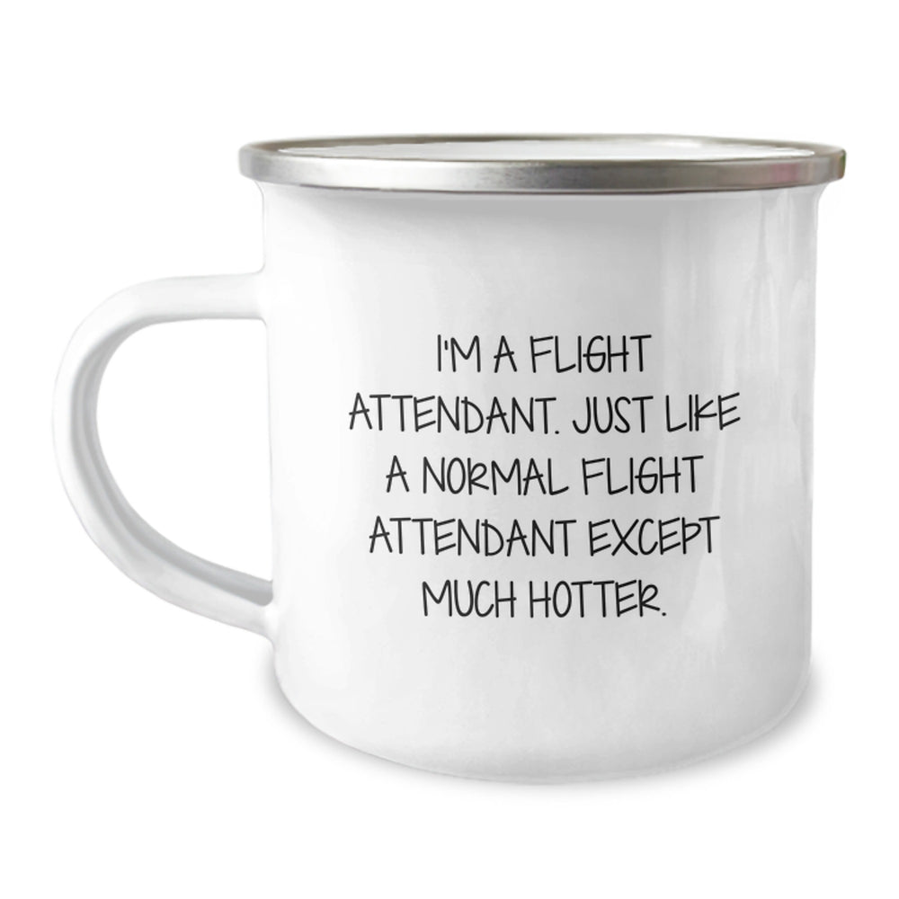Funny Flight Attendant Gifts, I'm A Flight Attendant. Just Like A Normal Flight Attendant Except Much Hotter. Graduation Unique Gifts from Friends to Coworkers, Flight Attendant Camping Mugs - Image 1