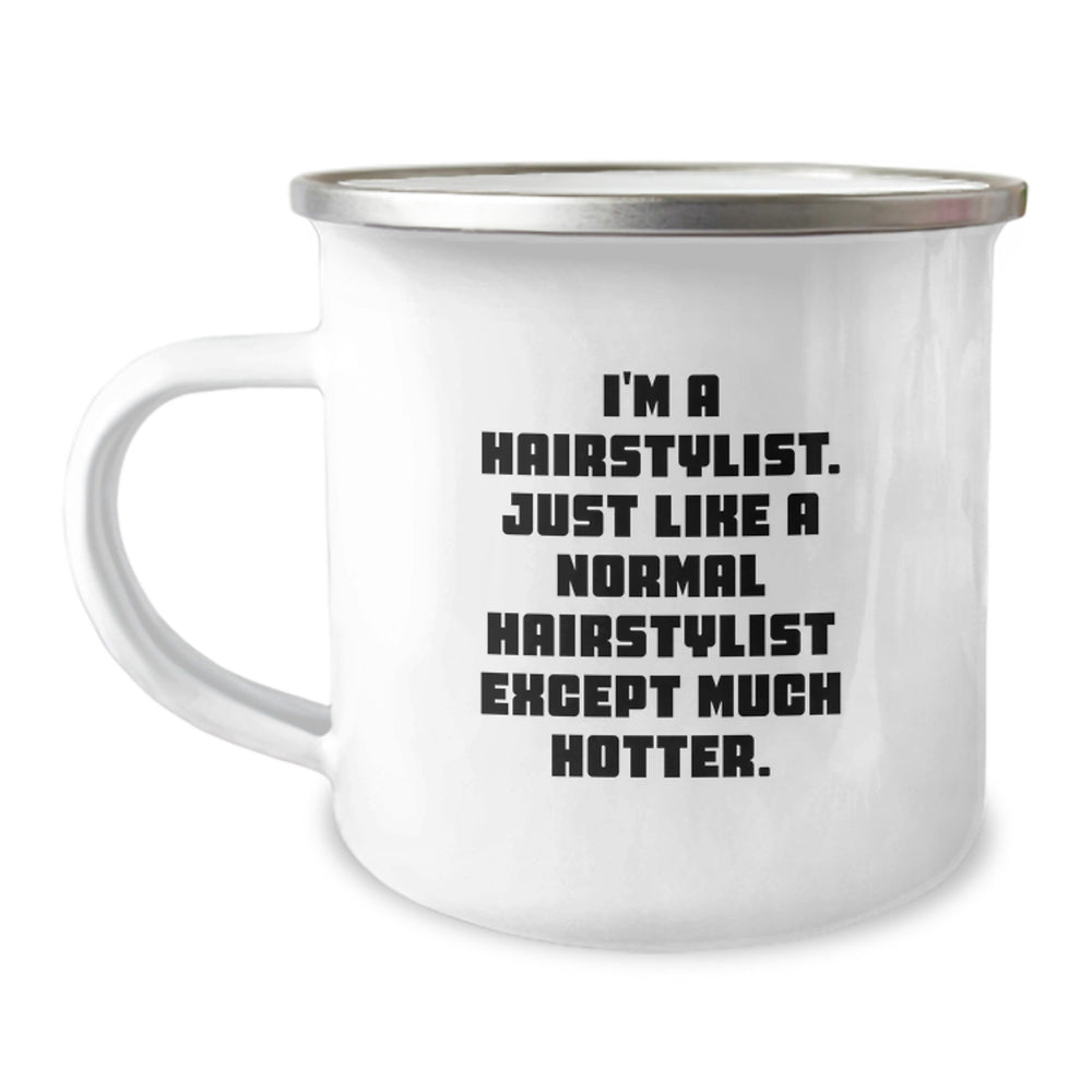 Hairstylist Gifts for Birthday - Funny Camping Mug, I'm A Hairstylist. Just Like A Normal Hairstylist Except Much Hotter. Gifts from Friends to Hairstylists - Image 1