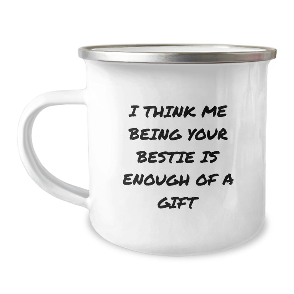 Funny Bestie Gifts from Friends for Bestie, Bestie Camping Mug for Graduation, I Think Me Being Your Bestie Is Enough Of A Gift Quote - Image 1