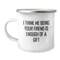 Load image into Gallery viewer, Funny Friend Gifts from Men to Friend, I Think Me Being Your Friend Is Enough Of A Gift, Camping Mug for Birthday - Image 1
