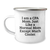 Load image into Gallery viewer, Funny CPA Gifts for Graduation, Camping Mug from Mom, 'I Am A Cpa Mom. Just Like A Normal Mom Except Much Cooler.' - Image 1
