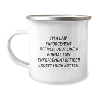 Load image into Gallery viewer, Funny Gifts from Men for Law Enforcement Officer, Law Enforcement Officer Birthday Unique Gifts, Camping Mug with Inspirational Quote &#39;I&#39;m A Law Enforcement Officer... Much Hotter&#39; - Image 1
