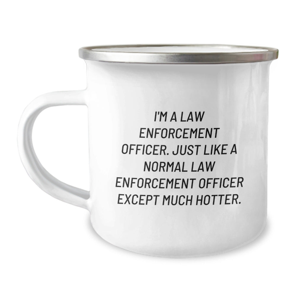 Funny Gifts from Men for Law Enforcement Officer, Law Enforcement Officer Birthday Unique Gifts, Camping Mug with Inspirational Quote 'I'm A Law Enforcement Officer... Much Hotter' - Image 1