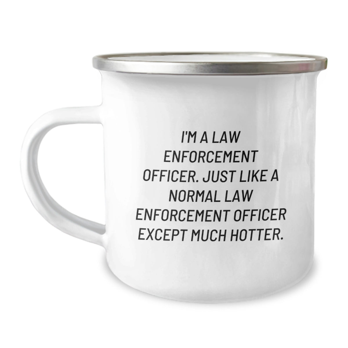 Funny Gifts from Men for Law Enforcement Officer, Law Enforcement Officer Birthday Unique Gifts, Camping Mug with Inspirational Quote 'I'm A Law Enforcement Officer... Much Hotter' - Image 1