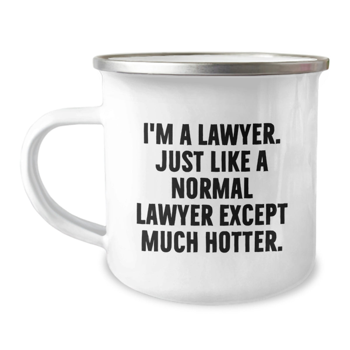 Funny Lawyer Gifts for Men - I'm A Lawyer. Just Like A Normal Lawyer Except Much Hotter. - 12 oz Camping Mug, Gifts from Friends to Family - Image 1