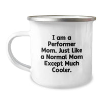 Load image into Gallery viewer, Funny Performer Mom Gifts from Family for Graduation Unique - I Am A Performer Mom. Just Like A Normal Mom Except Much Cooler. Personalized Camping Mug - Image 1