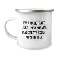 Load image into Gallery viewer, Magistrate Humor Gifts from Friends for Birthday Unique Camping Mug, Funny Quote I&#39;m A Magistrate. Just Like A Normal Magistrate Except Much Hotter., Complete with 12 oz Capacity and Enamel Finish - Image 1
