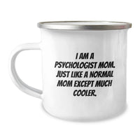 Load image into Gallery viewer, Funny Psychologist Gifts, Gifts for a Psychologist Mom, Camping Mug for Graduation, 'I Am A Psychologist Mom. Just Like A Normal Mom Except Much Cooler.' - Image 1