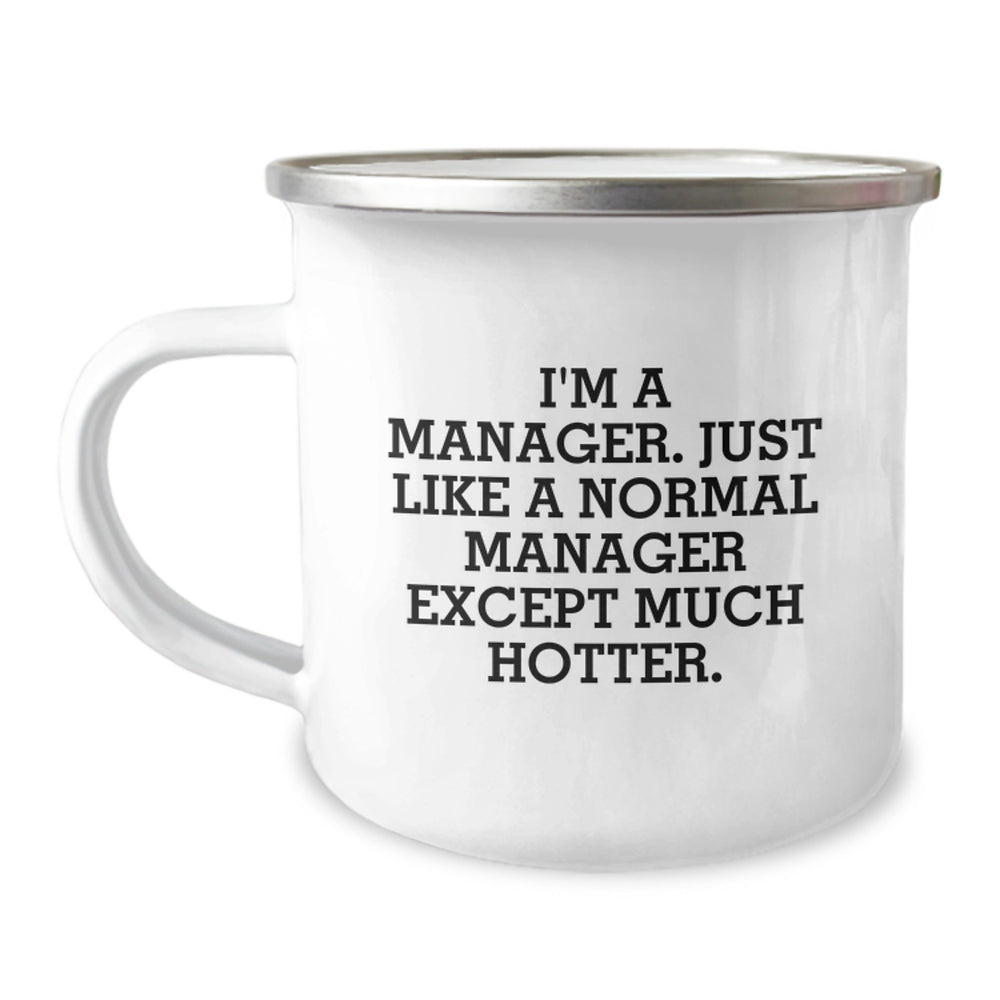 Funny Manager Gifts from Friends, Gifts for Managers, I'm A Manager. Just Like A Normal Manager Except Much Hotter. 12 oz Camping Mug, Graduation Unique Gifts - Image 1