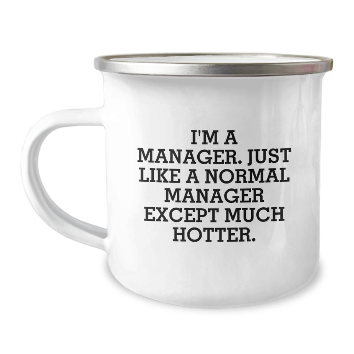 Funny Manager Gifts from Friends, Gifts for Managers, I'm A Manager. Just Like A Normal Manager Except Much Hotter. 12 oz Camping Mug, Graduation Unique Gifts - Image 1