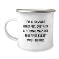 Load image into Gallery viewer, Massage Therapist Funny Camping Mug Gifts for Friends from Family - I&#39;m A Massage Therapist. Just Like A Normal Massage Therapist Except Much Hotter. Unique Graduation Gifts - Image 1
