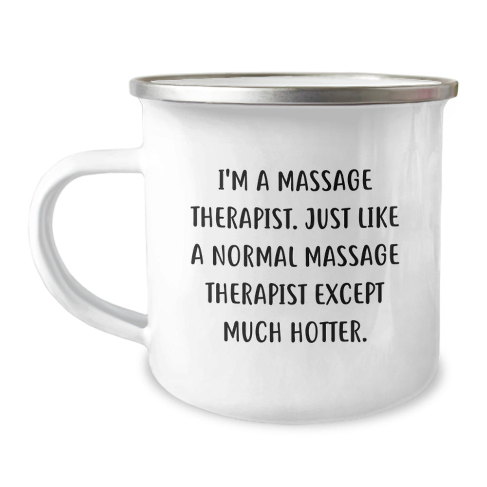 Massage Therapist Funny Camping Mug Gifts for Friends from Family - I'm A Massage Therapist. Just Like A Normal Massage Therapist Except Much Hotter. Unique Graduation Gifts - Image 1