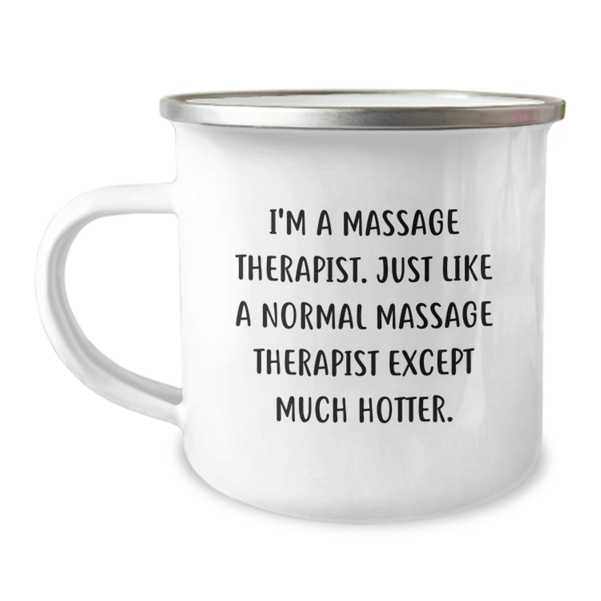 Massage Therapist Funny Camping Mug Gifts for Friends from Family - I'm A Massage Therapist. Just Like A Normal Massage Therapist Except Much Hotter. Unique Graduation Gifts - Image 1