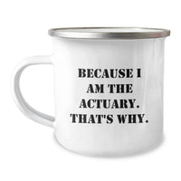 Load image into Gallery viewer, Funny Actuary Gift, Because I Am The Actuary That's Why, Camping Mug for Graduation Unique Gifts from Friends to Actuary Colleagues - Image 1