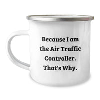 Load image into Gallery viewer, Funny Air Traffic Controller Gifts from Friends for Air Traffic Controller Men - Camping Mug Because I Am The 'Air Traffic Controller' That's Why - Image 1