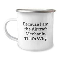 Load image into Gallery viewer, Funny Aircraft Mechanic Gifts for Men - Because I Am The Aircraft Mechanic. That's Why. - Inspirational Camping Mug for Graduation Unique Gifts from Friends - Image 1