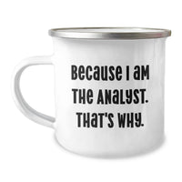 Load image into Gallery viewer, Funny Analyst Gifts from Friends and Family for Graduation Unique Mugs Because I Am The Analyst. That's Why. - 12 Oz Stainless Steel Camping Mugs - Image 1