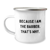 Load image into Gallery viewer, Funny Barber Gifts from Men to Barber Friends Unique Graduation Unique Gifts for Friends - Camping Mug Because I Am The Barber. That's Why. - Image 1
