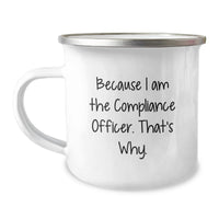 Load image into Gallery viewer, Unique Compliance Officer Gifts from Friends for Men, Funny 'Because I Am The Compliance Officer. That's Why.' Camping Mug - Image 1