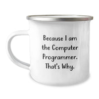 Load image into Gallery viewer, Funny Computer Programmer Gifts for Men, Unique Camping Mug for Graduation, Gifts from Friends, 'Because I Am The Computer Programmer. That's Why.' - Image 1