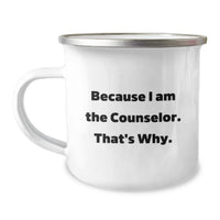 Load image into Gallery viewer, Funny Counselor Gifts from Friends for Men - Because I Am The Counselor. That's Why. Camping Mug - Image 1