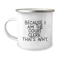Load image into Gallery viewer, Court Clerk Humor Gifts from Friends and Family, Funny Court Clerk Camping Mug for Men and Women, Because I Am The Court Clerk. That's Why. Unique Graduation Gifts - Image 1