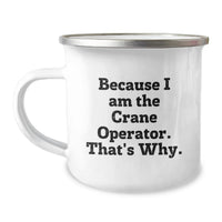 Load image into Gallery viewer, Funny Gifts for Crane Operator Men, Because I Am The Crane Operator. That's Why. Engraved Camping Mug for Graduation Unique Gifts - Image 1