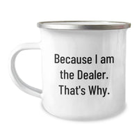 Load image into Gallery viewer, Funny Dealer Gifts, Because I Am The Dealer That's Why, Valentine's Unique Camping Mugs for Friends and Family from Men - Image 1