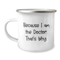 Load image into Gallery viewer, Funny Doctor Quotes Gifts from Family to Doctor Friends Camping Mug for Graduation Unique Occasions - 'Because I Am The Doctor. That's Why.' - Image 1