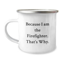 Load image into Gallery viewer, Funny Firefighter Gifts from Friends - Because I Am The Firefighter That's Why - Camping Mug for Firefighter Graduation - Image 1